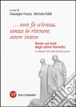 «...non fa scïenza, sanza lo ritenere, avere inteso». Dante nei testi degli ultimi pontefici libro