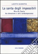 La santa degli impossibili. Rita da Cascia tra devozione e arte contemporanea libro