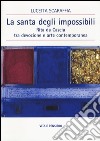 La santa degli impossibili. Rita da Cascia tra devozione e arte contemporanea libro