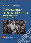 L'umanesimo di papa Francesco. Per una cultura dell'incontro libro di Giovagnoli A. (cur.)