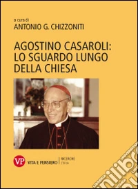 Agostino Casaroli: lo sguardo lungo della Chiesa