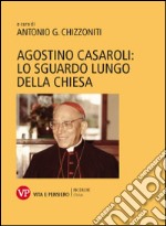 Agostino Casaroli: lo sguardo lungo della Chiesa libro