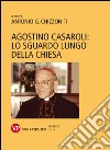 Agostino Casaroli: lo sguardo lungo della Chiesa libro di Chizzoniti A. G. (cur.)