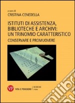 Istituti di assistenza, biblioteche e archivi: un trinomio caratteristico. Conservare e promuovere libro