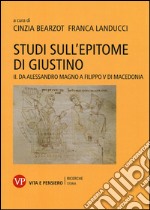 Studi sull'epitome di Giustino. Vol. 2: Da Alessandro Magno a Filippo V di Macedonia libro