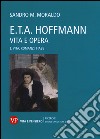 E. T. A. Hoffmann. Vita e opera. Vol. 1: Vita, romanzi, fiabe libro