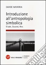 Introduzione all'antropologia simbolica. Eliade, Durand, Ries libro