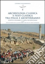 Archeologia classica e postclassica tra Italia e Mediterraneo. Scritti in ricordo di Maria Pia Rossignani libro