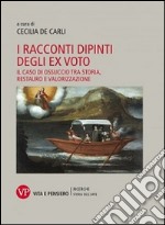 I racconti dipinti degli ex voto. Il caso di Ossuccio tra storia, restauro e valorizzazione libro