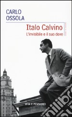 Italo Calvino. L'invisibile e il suo dove libro