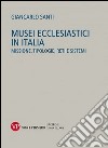 Musei ecclesiastici in Italia. Missione, tipologie, reti e sistemi libro di Santi Giancarlo