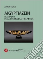 Aigyptiazein. Frammenti della commedia attica antica libro