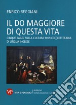 Il Do Maggiore di questa vita. Cinque saggi sulla cultura musico-letteraria di lingua inglese libro