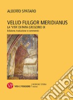 Velud fulgor meridianus. La «Vita» di papa Gregorio IX. Edizione, traduzione e commento libro