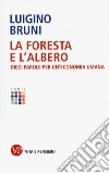 La foresta e l'albero. Dieci parole per un'economia umana libro