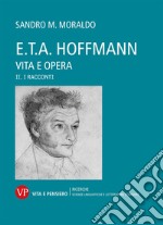 E. T. A. Hoffmann. Vita e opera. Vol. 2: I racconti libro