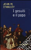 I gesuiti e il Papa libro di O'Malley John W.