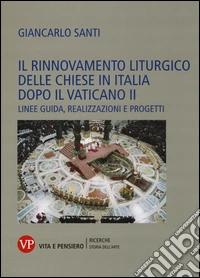 Il rinnovamento liturgico delle chiese in Italia dopo il Vaticano II. Linee guida, realizzazioni e progetti
