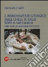 Il rinnovamento liturgico delle chiese in Italia dopo il Vaticano II. Linee guida, realizzazioni e progetti libro