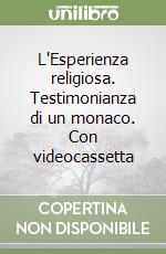 L'Esperienza religiosa. Testimonianza di un monaco. Con videocassetta libro