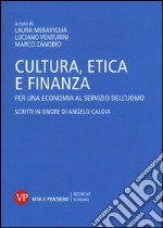 Cultura, etica e finanza. Per una economia al servizio dell'uomo. Scritti in onore di Angelo Caloia libro