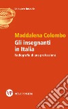 Gli insegnanti in Italia. Radiografia di una professione libro di Colombo Maddalena