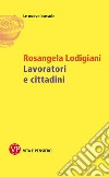 Lavoratori e cittadini libro di Lodigiani Rosangela