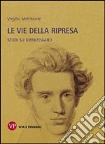 Le vie della ripresa. Studi su Kierkegaard libro