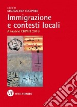 Immigrazione e contesti locali. Annuario CIRMiB 2016 libro