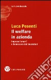 Il welfare in azienda. Imprese «smart» e benessere dei lavoratori libro