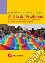 Al di là dell'arcobaleno. I movimenti pacifisti italiani tra ideologie e contro narrazioni strategiche