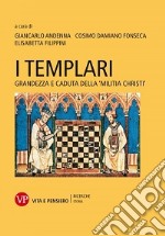 I Templari. Grandezza e caduta della «Militia Christi» libro