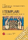 I Templari. Grandezza e caduta della «Militia Christi» libro