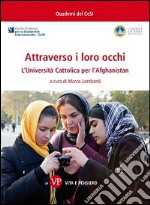 Attraverso i loro occhi. L'Università Cattolica per l'Afghanistan libro