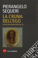 La cruna dell'ego. Uscire dal monoteismo del sé libro