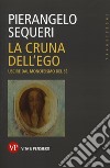 La cruna dell'ego. Uscire dal monoteismo del sé libro