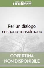 Per un dialogo cristiano-musulmano libro