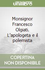 Monsignor Francesco Olgiati. L'apologeta e il polemista libro