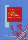 Uomo o donna. Una differenza che conta libro di Malo Antonio