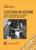 Cultura in azione. L'Eni e l'Università Cattolica per lo sviluppo dei popoli. Con DVD-ROM libro