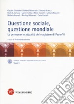 Questione sociale, questione mondiale. La permanente attualità del magistero di Paolo VI libro