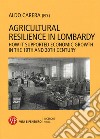 Agricultural resilience in Lombardy. How it supported economic growth in the 19th and 20th century libro