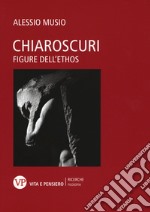 Chiaroscuri. Figure dell'ethos libro