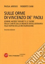 Sulle orme di Vincenzo de' Paoli. Jeanne-Antide Thouret e le Suore della Carità dalla Francia rivoluzionaria alla Napoli della Restaurazione