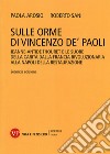 Sulle orme di Vincenzo de' Paoli. Jeanne-Antide Thouret e le Suore della Carità dalla Francia rivoluzionaria alla Napoli della Restaurazione libro di Sani Roberto Arosio Paola