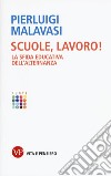 Scuole, lavoro! La sfida educativa dell'alternanza  libro di Malavasi Pierluigi