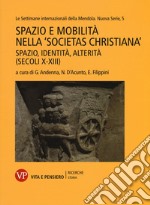 Spazio e mobilità nella «societas christiana» (secoli X-XIII). Spazio, identità, alterità. Le settimane internazionali della Mendola. Nuova serie. Vol. 5 libro