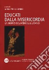 Educati dalla misericordia. Un nuovo sguardo sull'umano  libro