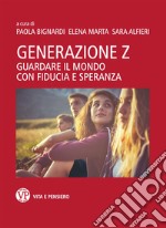 Generazione Z. Guardare il mondo con fiducia e speranza libro