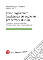 Come organizzare l'assistenza del paziente per percorsi cura. L'esperienza presso la Fondazione Policlinico Universitario «Agostino Gemelli»